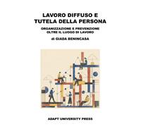 Lavoro diffuso e tutela della persona. Organizzazione e prevenzione oltre ...