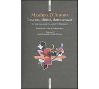 Lavoro, diritti, democrazia. In difesa della Costituzione