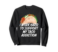 Lavoro duramente per sostenere la mia dipendenza da Taco Tacos Divertenti Felpa