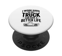 Lavoro duro in modo che il mio camion possa avere una vita migliore PopSockets PopGrip Adesivo