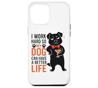 Lavoro duro in modo che il mio cane possa avere una vita migliore Custodia per iPhone 12 Pro Max