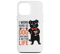 Lavoro duro in modo che il mio cane possa avere una vita migliore Custodia per iPhone 13 Pro Max