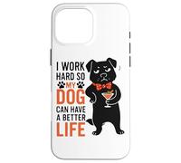 Lavoro duro in modo che il mio cane possa avere una vita migliore Custodia per iPhone 16 Pro Max