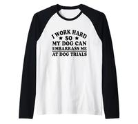 Lavoro Duro in Modo Che Il Mio Cane Possa mettermi in imbarazzo alle Prove sui Cani Maglia con Maniche Raglan