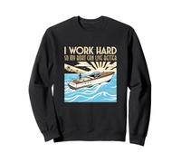 Lavoro Duro in Modo Che la mia Barca Possa Vivere Meglio Barca Proprietario Felpa