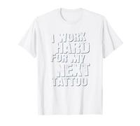 Lavoro Duro per Il Mio Prossimo Tatuaggio Maglietta