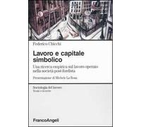 Lavoro e capitale simbolico. Una ricerca empirica sul lavoro operaio nella sociatà post-fordista