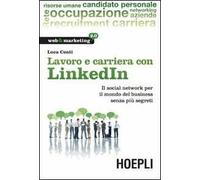 Lavoro e carriera con LinkedIn. Il social network per il mondo del business senza più segreti