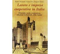 Lavoro e impresa cooperativa in Italia. Diversità, ruolo economico, relazi...
