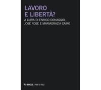 Lavoro e libertà? - Donaggio Enrico, Rose Josè, Cairo Mariagrazia
