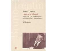 Lavoro e libertà. Scritti scelti e un dialogo inedito con Vittorio Fo a e Andrea Ranieri