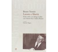 Lavoro e libertà. Scritti scelti e un dialogo inedito con Vittorio Fo a e Andrea Ranieri