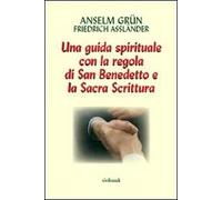 Lavoro e preghiera. Un cammino spirituale con la Regola di san Benedetto e la Sacra Scrittura