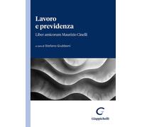 Lavoro e previdenza. Liber amicorum Maurizio Cinelli - Giubboni S. (cur.)