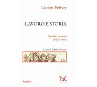 Lavoro e storia. Scritti e lezioni (1909-1948)