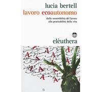 Lavoro ecoautonomo. Dalla sostenibilità del lavoro alla praticabilità della vita