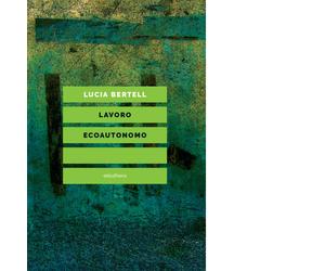 LAVORO ECOAUTONOMO N.E. di LUCIA BERTELL - Elèuthera, 2018