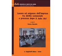 Lavoro ed esigenze dell'impresa fra diritto sostanziale e processo dopo il Jobs Act