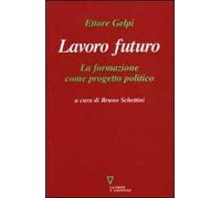 Lavoro futuro. La formazione come progetto politico