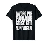 Lavoro per Pagare Cose Che Non Voglio Maglietta