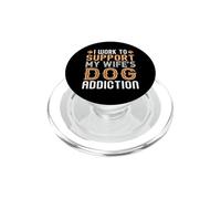 Lavoro per sostenere la dipendenza dal cane di mia moglie divertente PopSockets PopGrip per MagSafe