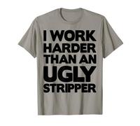 Lavoro più Duro di Un Brutto spogliarellista Maglietta