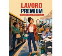 LAVORO PREMIUM: LAVORARE STANCA. COLORARE AIUTA.