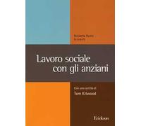 Lavoro sociale con gli anziani. Con uno scritto di Tom Kitwood