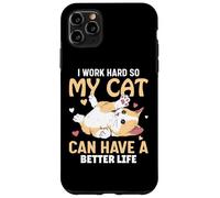 Lavoro sodo in modo che il mio gatto possa avere una vita migliore Custodia per iPhone 11 Pro Max