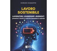 Lavoro sostenibile. Lavoratori, leadership e burnout: prevenire il rischio e cos