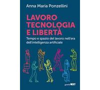 Lavoro, tecnologia e libertà. Tempo e spazio del lavoro nell'era dell'intelligenza digitale