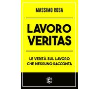 Lavoro Veritas: Le verità sul lavoro che nessuno racconta