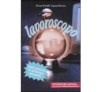 Lavoroscopo. Guida galattica di astrologia aziendale