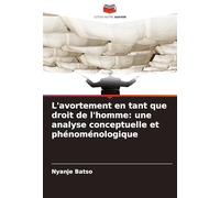 L'avortement en tant que droit de l'homme: une analyse conceptuelle et phénoménologique