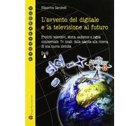 L'avvento del digitale e la televisione del futuro. Prodotti televisivi, storia, audience e logica commerciale. Tv locali: dalla nascita alla ricerca...