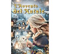 L'Avvento del Natale: 24 Racconti Illustrati per Bambini