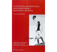 L'avventura archeologica di Giuseppe Gerola dall'Egeo a Ravenna