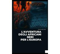 L'AVVENTURA DEGLI AFRICANI NERI PER L'EUROPA