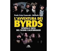 L'avventura dei Byrds – Epopea e mito del suono californiano – Arcana