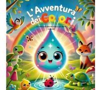 L'Avventura dei Colori: Una storia di Goccia e dei suoi amici colorati