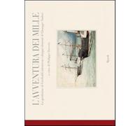 L'avventura dei Mille. La spedizione di Garibaldi attraverso i disegni ritrovati di Giuseppe Nodari. Ediz. illustrata
