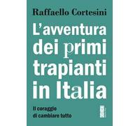 L'avventura dei primi trapianti in Italia. Il coraggio di cambiare tutto