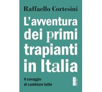 L'avventura dei primi trapianti in Italia. Il coraggio di cambiare tutto