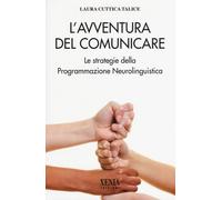 L'avventura del comunicare. Le strategie della programmazione neurolinguis...