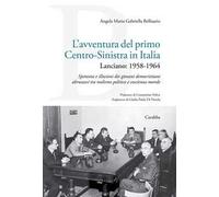 L'avventura del primo Centro-Sinistra in Italia. Lanciano: 1958-1964. Speranze e illusioni dei giovani democristiani abruzzesi tra realismo politico e coscienza morale