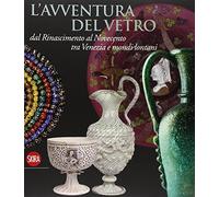 L'avventura del vetro dal Rinascimento al Novecento
