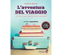 L'avventura del viaggio. Letteratura, reportage e memorie