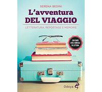 L' avventura del viaggio. Letteratura, reportage e memorie