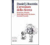L'avventura della ricerca. Da Socrate a Einstein. Storia degli uomini che ...