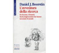 L'avventura della ricerca. Da Socrate a Einstein. Storia degli uomini che hanno inventato il mondo
